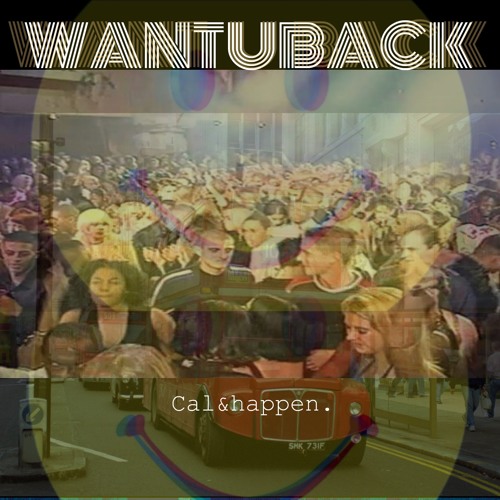 Cal and Happen - Want U Back